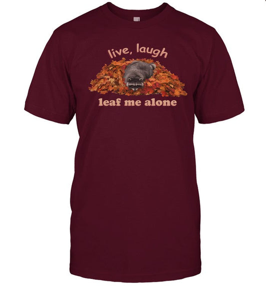 Live Laugh Leaf Me Alone Raccoon Funny Shirt