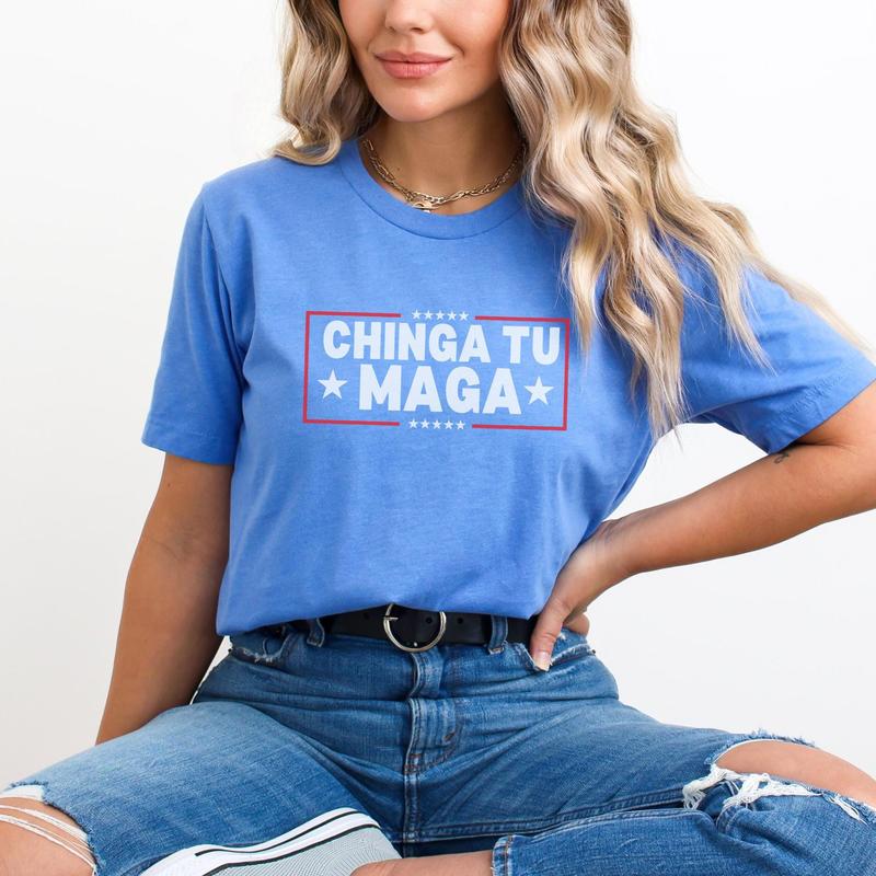 Chinga Tu MAGA Tshirt Anti-Trump Tee Patriotic Protest Shirt FDT Shirt No-Trump Shirt Election 2024 Shirt Funny Liberal Gift Anti Trump Gift