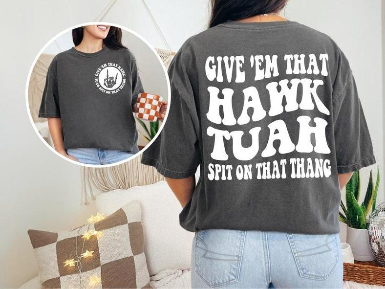 Hawk Tuah Spit On That Thing, Trendy, Funny, Viral, Sarcasm, Funny, Full Color, Menswear Top, Womenswear Top, clearance items today 2024, Favorite shi