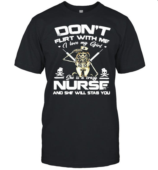 Donâ€™t flirt with me I love my girl she is a crazy nurse and she will stab you shirt_1