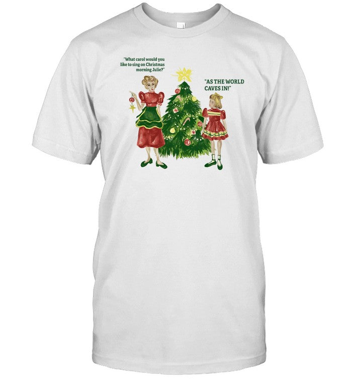 Shirt As The World Caves In Holiday