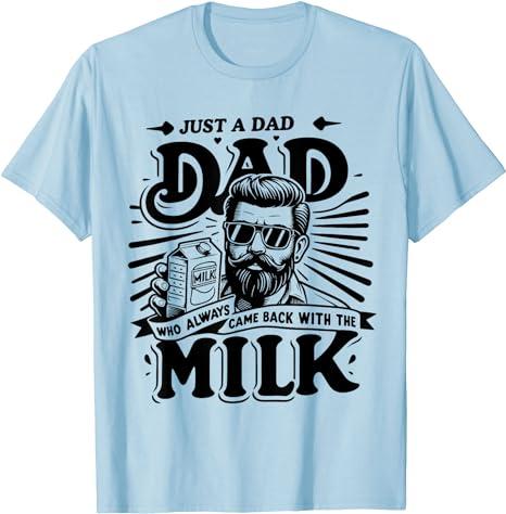 Just A Dad Who Always Came Back With The Milk Funny Father T-Shirt