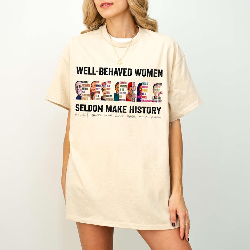 (Claudia Added) Well-behaved Women Seldom Make History Shirt, Women's Rights Tshirt - Sweatshirt - Hoodie, Gift for Women