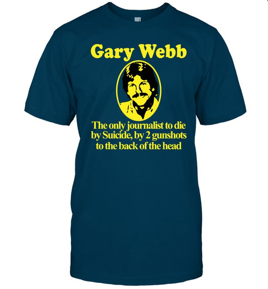 Barely Legal Gary Webb The Only Journalist To Die By Suicide By 2 Gunshots To Back Of The Head Shirt