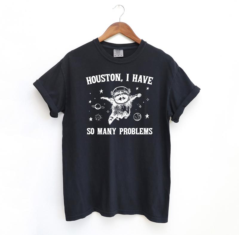 Houston I Have So Many Problems, Funny Comfort Colors Shirt, Raccoon T-Shirt, Relaxed Fit, Meme Streetwear, Space Menswear Tshirt