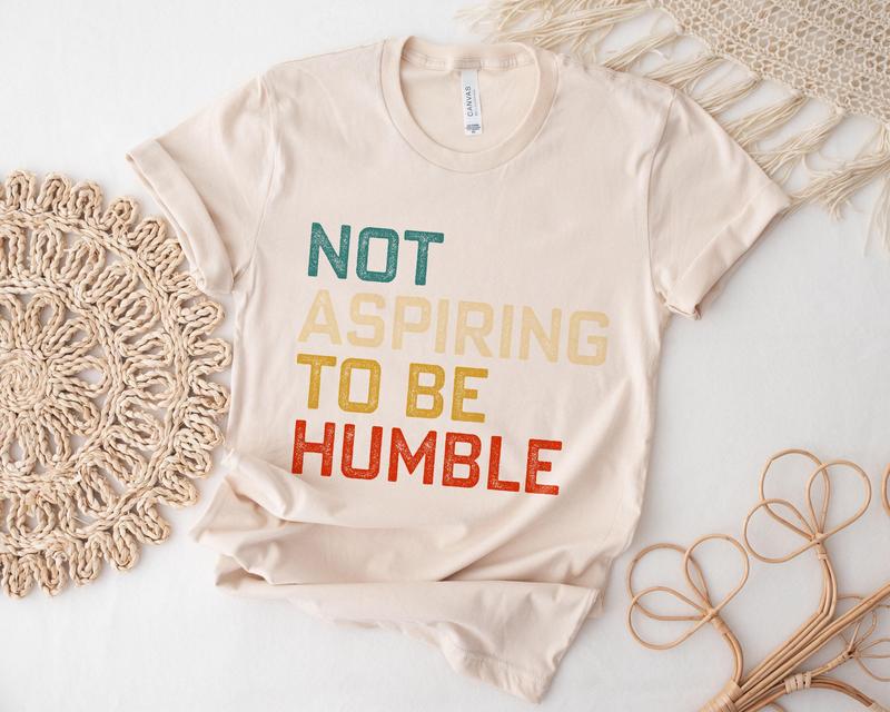 Not Aspiring To Be Humble Shirt, Kamala Harris T-Shirt and Sweatshirt, Madam President Shirt, Vote Blue, Womenswear Menswear Top