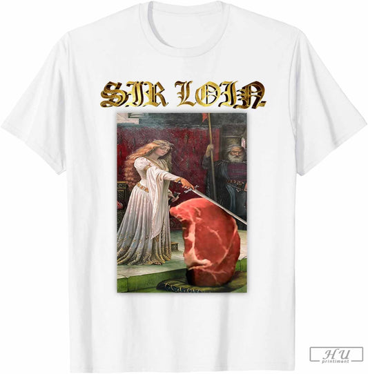 Sir Loin meme - Sir Loin Funny Sirloin Steak T-Shirt