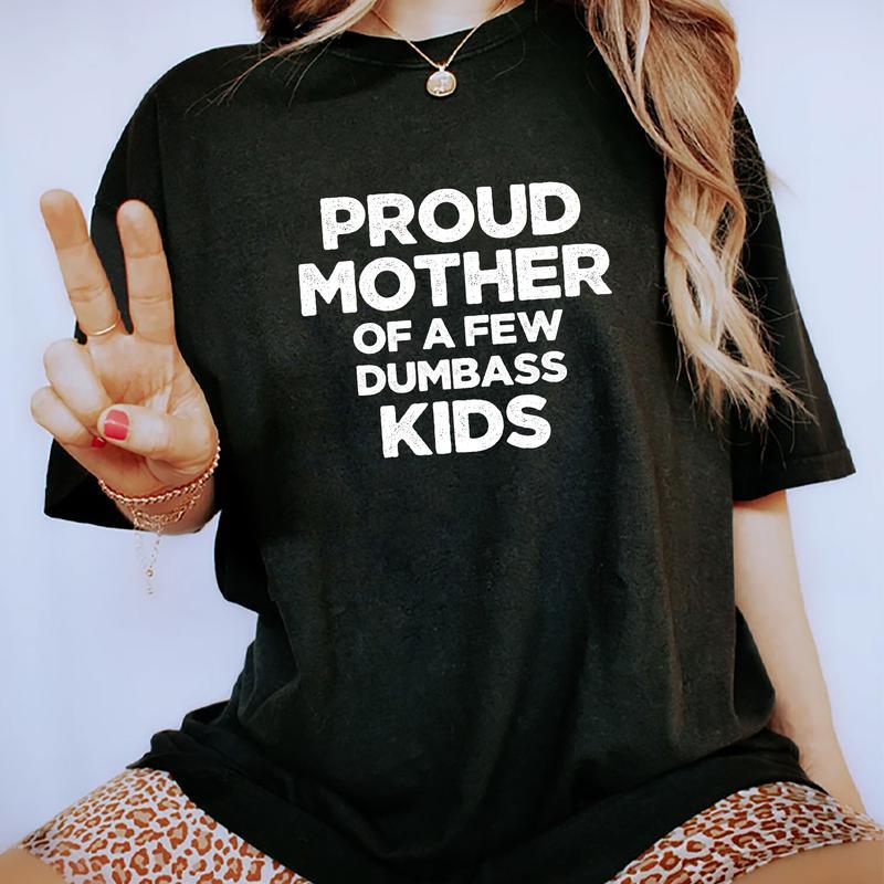 Proud Mother Of A Few Dumb Kids Shirt, Funny Mama T-shirt, Sarcastic Shirt For Mom, T-shirt Gift For Mom, Mother's Day Gifts, Funny Mom Shirt, Mama T-