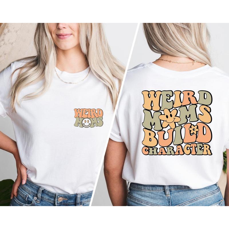 Weird Moms Build Character Shirt, Trendy Mom Shirt, Funny Mother's Day Gift, Gift for Mom, Mama Gifts, Mom shirt, Groovy Mama shirt