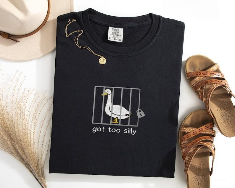 Shirt Silly Goose Shirt Got too silly T-Shirt Goose Crewneck Shirt Silly Goose Shirt Funny Shirt Gift