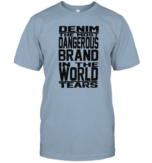 Limited Denim The Most Dangerous In The World Tears Funny Shirt