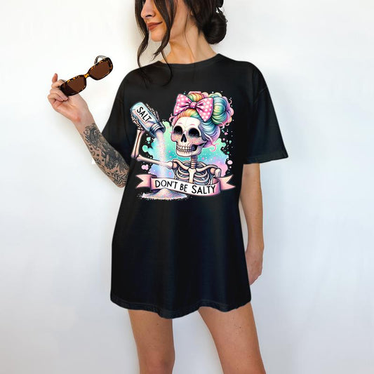 Don't Be Salty - T-Shirt, Cute Skeleton, Bright Graphic, Funny Apparel, Snarky, Gift Idea, Relaxed Fit, Casual Apparel, Cute Top, Great with Jeans, Al