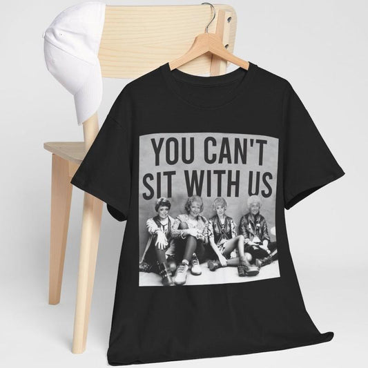 You Can't Sit With Us The Golden Girls Shirt,  Stay Golden Streetwear T-Shirt  Cotton Women