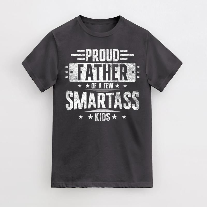 Proud Father Of A Few Smartass Kids, Funny T-Shirt Fathers Day Gift, For Dad Father Papa Daddy, Crew neck Simple T-Shirts