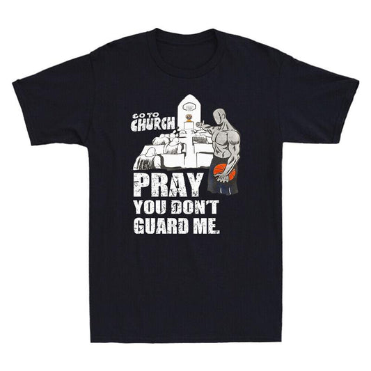Go To Church Pray You Don't Guard Me Funny Saying Vintage Men's T-Shirt Gift Tee - Unisex T-Shirt, Hoodie, Sweatshirt for Men Women