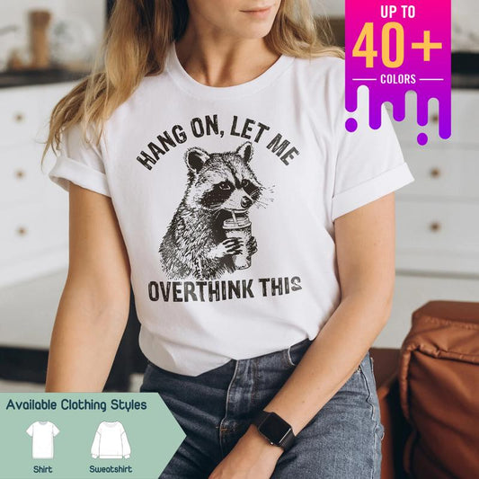Hang On, Let Me Overthink This Shirt Ã¢â‚¬â€œ Funny Raccoon Tee with Sarcastic Humor, Perfect for Raccoon Lovers & Positive Vibes, Gift Lover Raccoon, Gift f