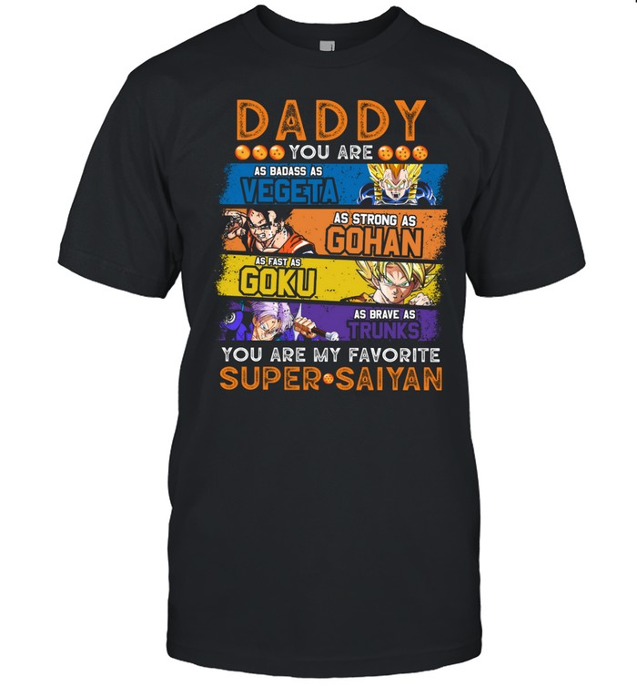 daddy you are my favorite super saiyan unisex t-shirt, vegeta gohan goku trunks, perfect gift for fa