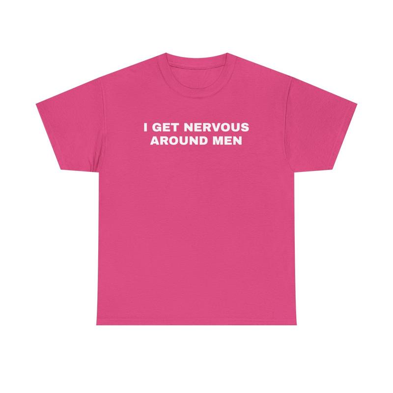 I Get Nervous Around Men Unisex Heavy Cotton Tee - Funny Shirt - Joke - Gift for Men and Women
