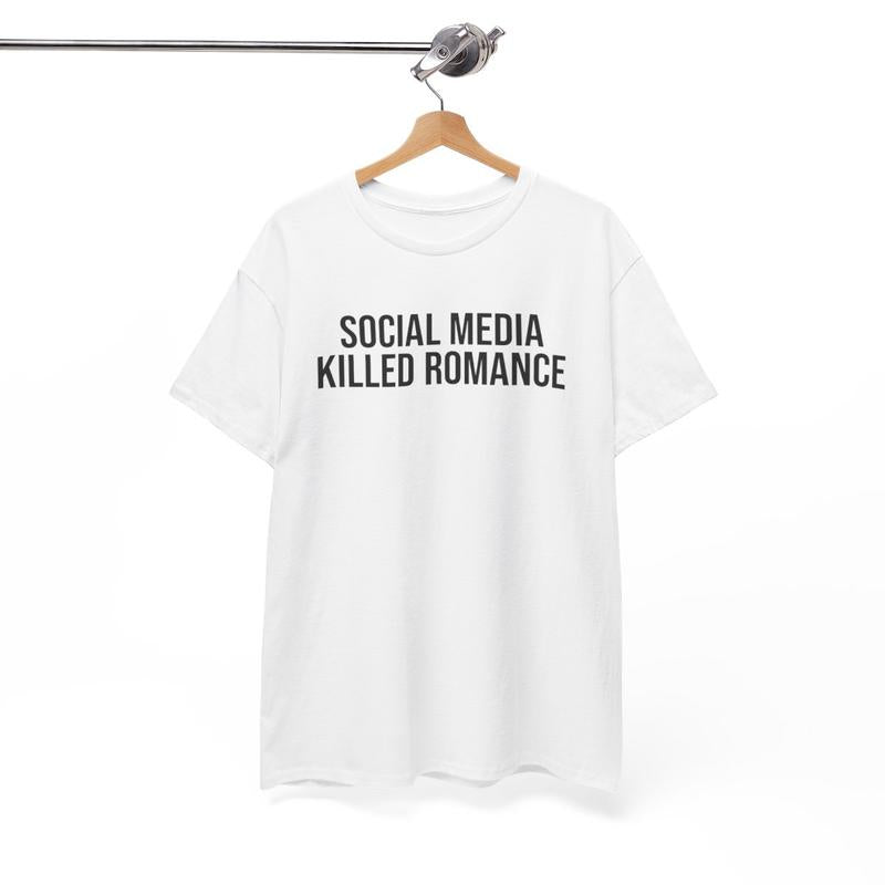 Social Media Killed Romance Unisex Heavy Cotton Tee - Culture - New Generation Shirt - Strong Message T Shirt - Romance Shirt - Gift for Men and Women