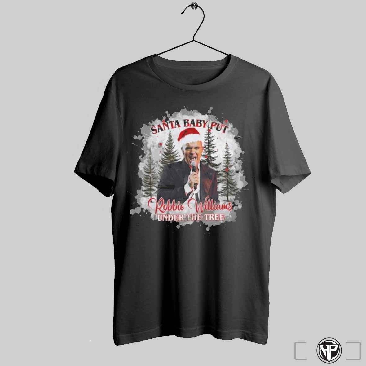 Robbie Williams Santa Put Williams Under The Christmas Tree Shirt Trendy Sweatshirt