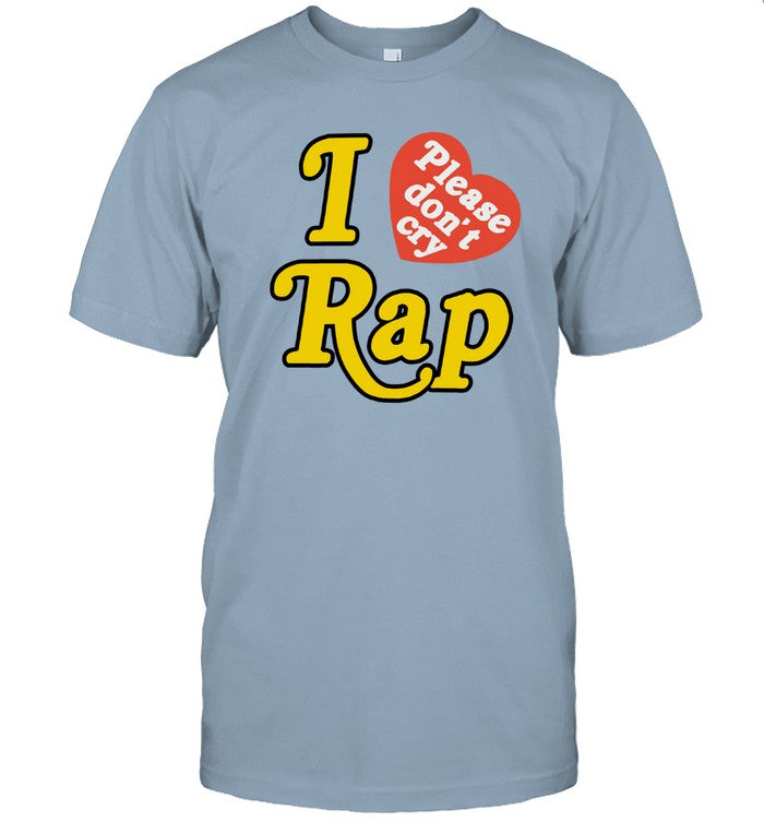 Limited I Love Please Don't Cry Rap Funny Shirt