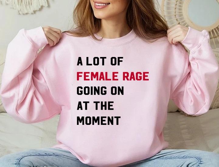A Lot of Female R.a.g.e Going On At The Moment Shirt, Funny Feminist Sweatshirt, Anti Patriarchy, Women Rights Tee