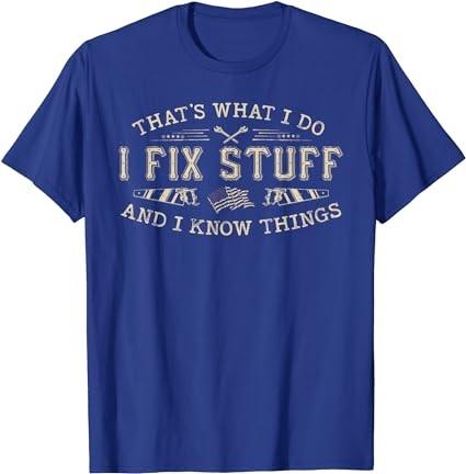 That's What I Do I Fix Stuff And I Know Things Funny Men Dad T-Shirt