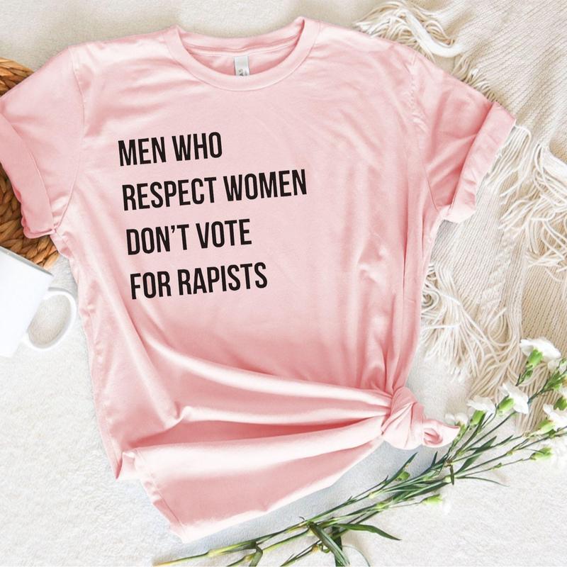 Men Who Respect Women Don't Vote for Shirt, Anti Trump Tshirt - Sweatshirt - Hoodie, Feminist Shirt, Women's Right, Unisex Cotton Casual Fit T-Shirt