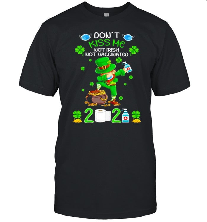 Donâ€™t Kiss Me Not Irish Not Vaccinated 2021 shirt_1