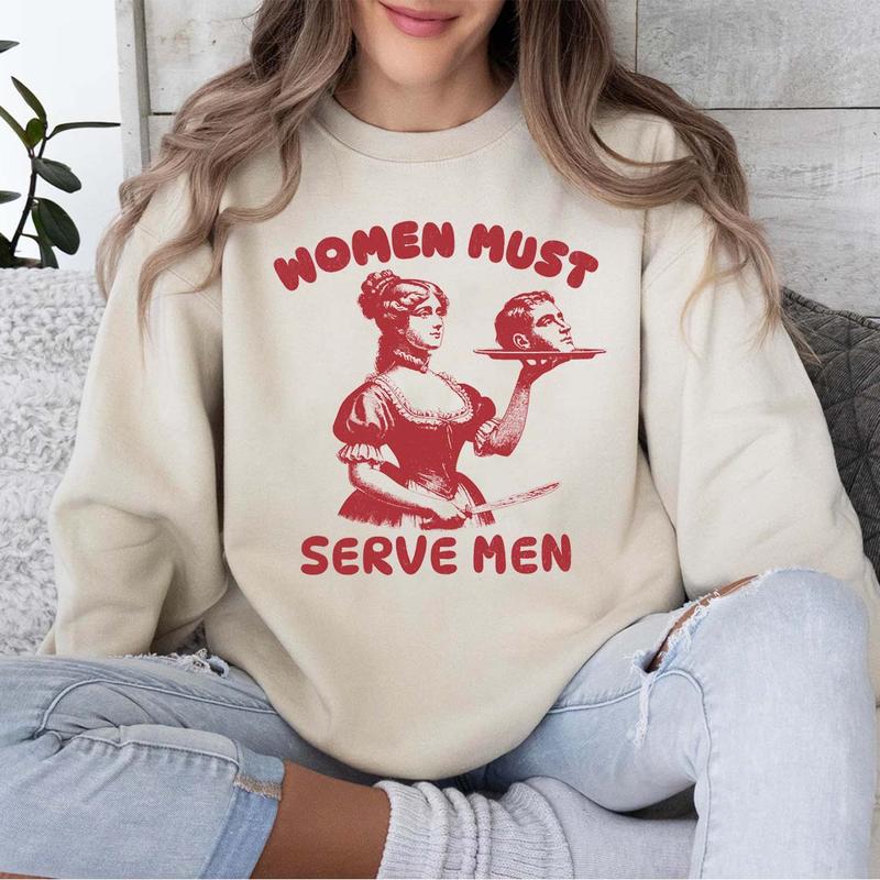 Women Must Serve Men Shirt Funny For Girls, Smashing Patriarchy Shirt, Unhinged Feminist Shirt Subtle Feminism TShirt