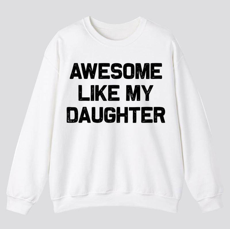 Awesome Like My Daughter T-shirt, Funny Mens Crewneck Sweatshirt, Dad Daughter hoodie, T-shirt for Dads, Fathers Day Gift, Graphic Design