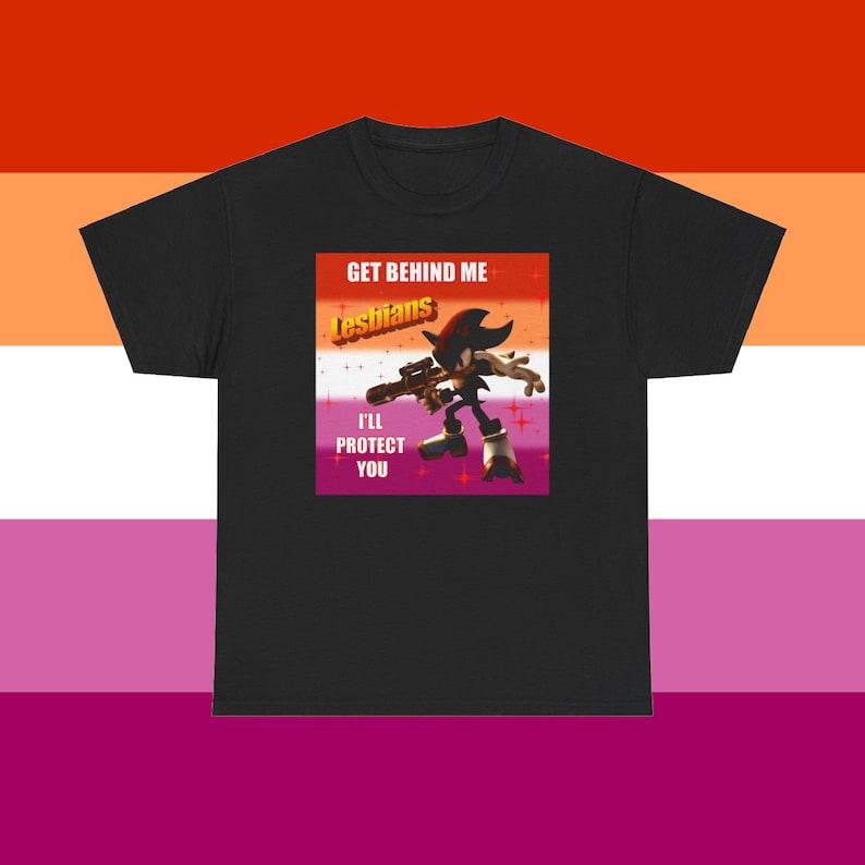 Get Behind Me LESBIANS I'll Protect You Shadow Meme Shirt - Funny Sonic T-shirt Lesbian Humor Meme Unisex Apparel