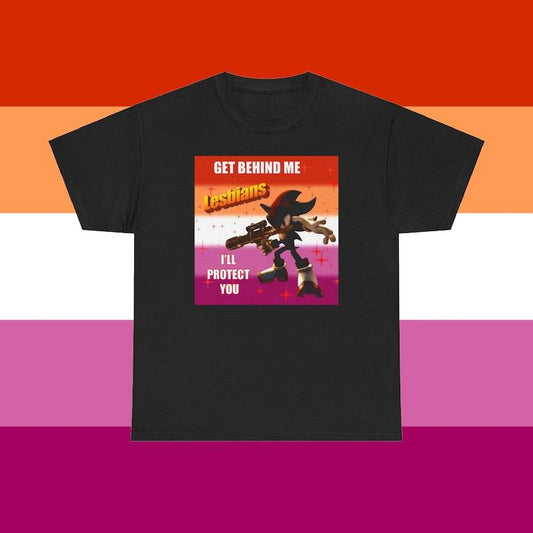 Get Behind Me LESBIANS I'll Protect You Shadow Meme Shirt - Funny Sonic T-shirt Lesbian Humor Meme Unisex Apparel