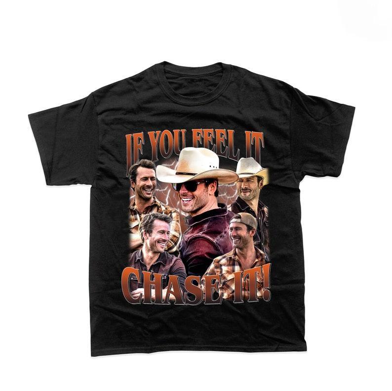 Limited If You Feel it Chase It Glen Powell T-Shirt, Gift For Women and Man Unisex T-Shirt, If You Feel it Chase It Shirt Unisex Full Size Sweatshirt,