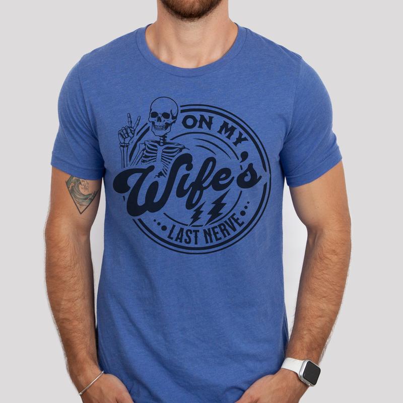 On My Wifes's Last Nerve T-Shirt Funny Couples Tshirt Sarcastic Fun Tee Soft Print Tshirt Sublimation Print Tee Gift For Husband Shirt Gift For Wife T