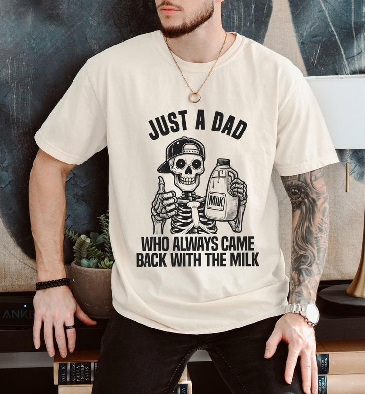 Just A Dad Who Came Back With The Milk Father's Day Skeleton Shirt, Dark Humor Minimalist Funny Milk T-shirt, Skeleton Dad Milk TShirt Menswear Top