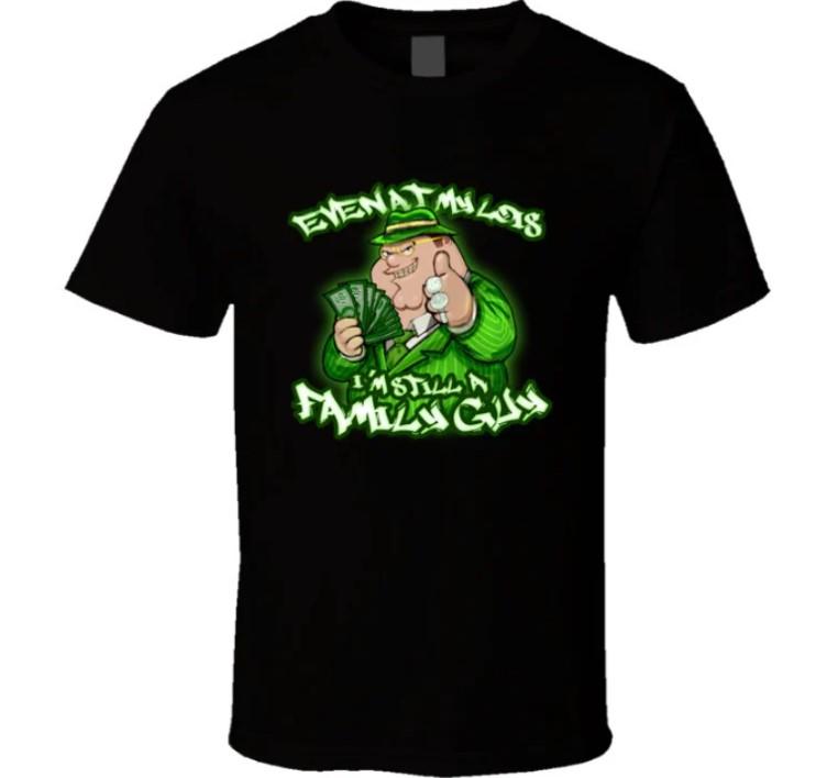Even At My Lois I'm Still A Family Guy Peter Griffin Funny Family Guy Cartoon Tv Show Gangster Meme T Shirt Classic Cotton