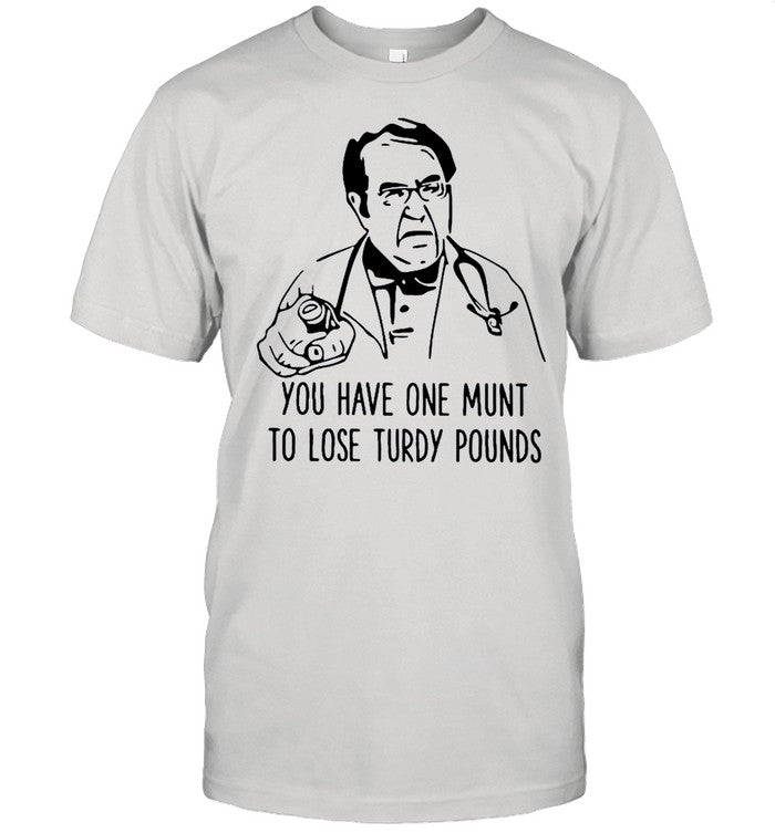 Dr Nowzaradan you have one munt to lose turdy pounds shirt_1