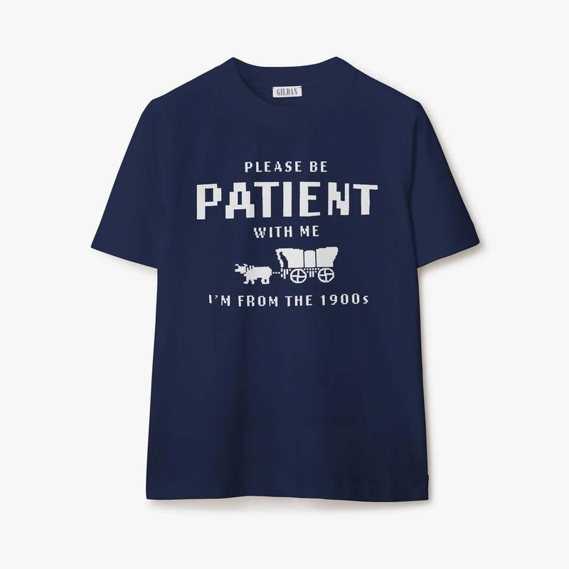 Please Be Patient with Me I'm from the 1900s T-Shirt, Sweatshirt, Hoodie  Available in Sizes S-3XL Classic Collar