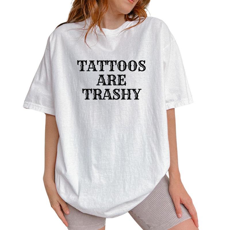 Tattoos Are Trashy Shirt, Tattoos Are Stupid Tee, Funny Sayings Tee For Women Casual Comfort Cotton Fabric