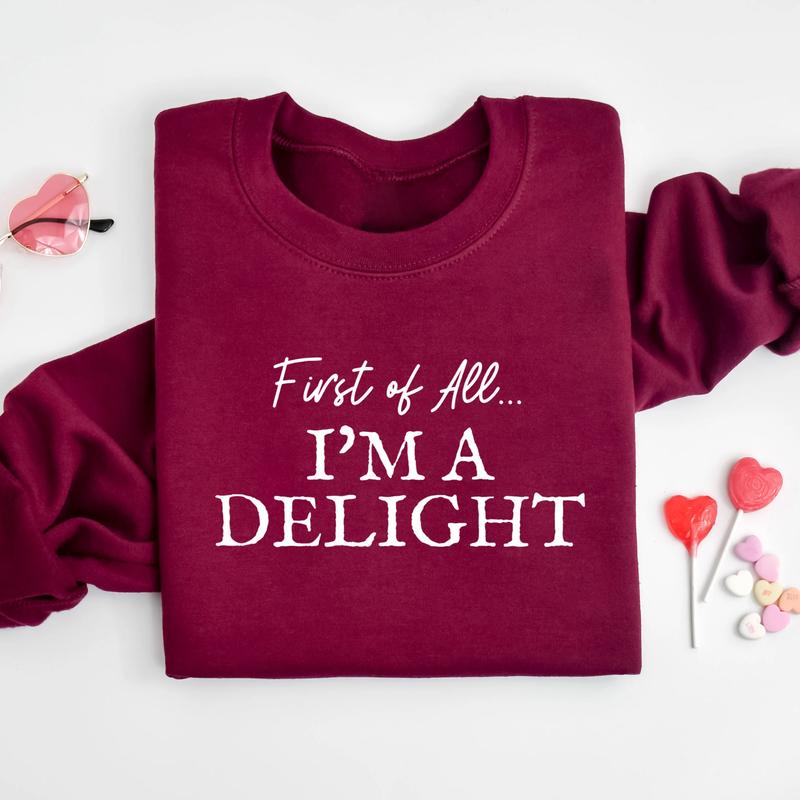 First of All I'm a Delight Sweatshirt, Funny Sarcastic Sweatshirt for Moms & Teachers, Cute & Sassy Sweatshirt, Perfect Gift for Her - Trending, Sweat