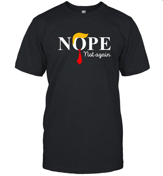 Donald Trump Nope Not Again new shirt