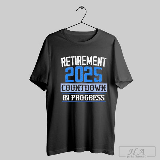 Retirement 2025 Countdown In Progress Retired 2025 Gift T Shirt