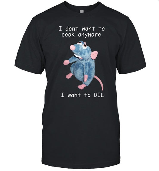 2022 I Dont Want To Cook Anymore I Want To Die Tee