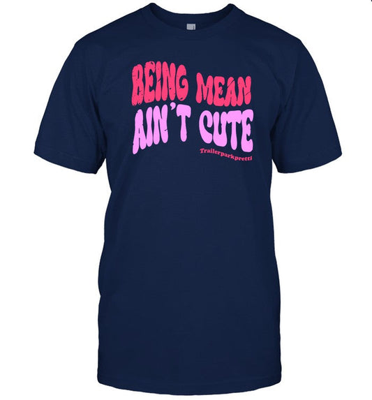 being mean ain't cute funny shirt