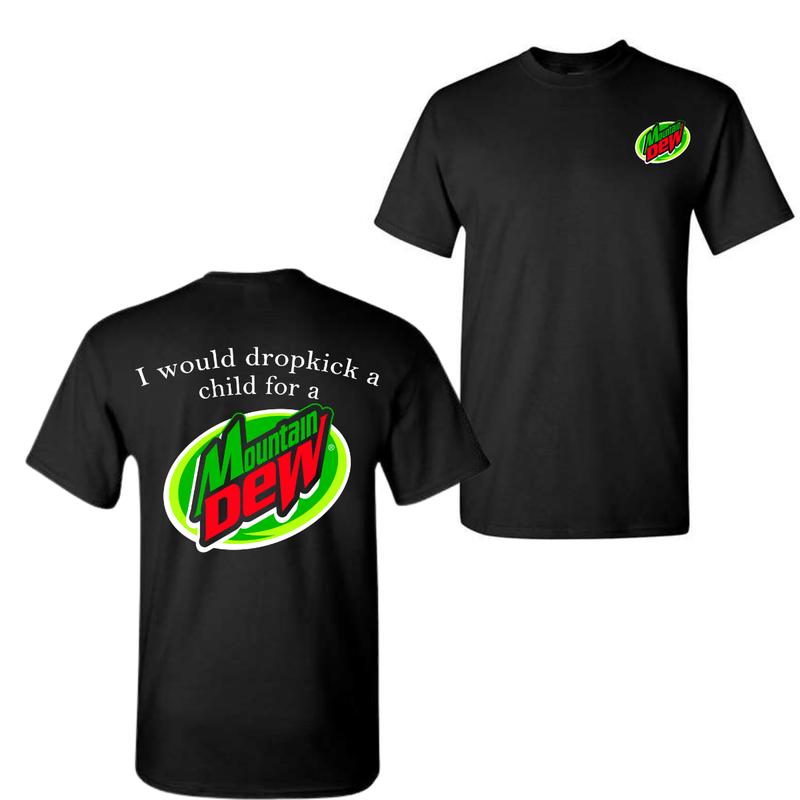 I Would Dropkick A Child For A Mountain Dew T-Shirt, For Men And Women, Trendy Shirt