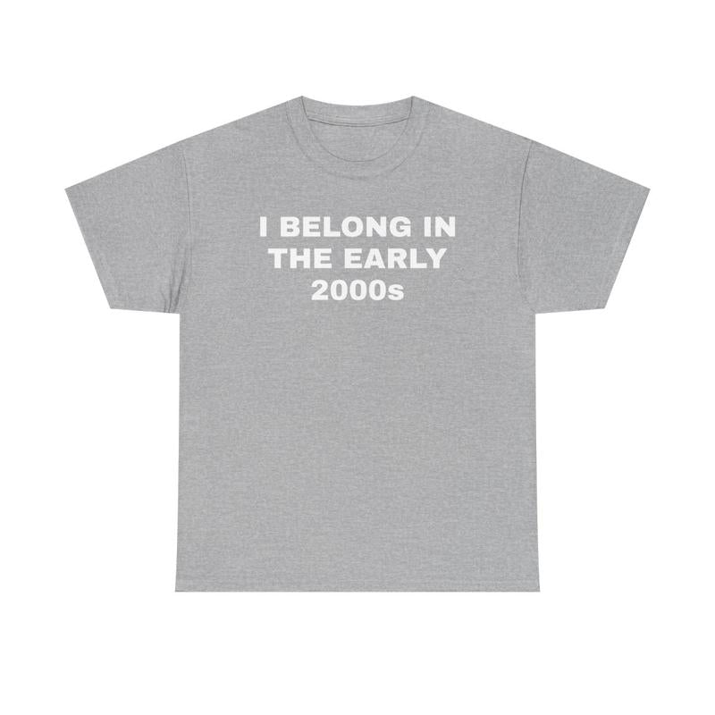 I Belong In The Early 2000s Unisex Heavy Cotton Tee - Nostalgia - Nostalgic Shirt - Funny Shirt - Gift for Men and Women - Gen Z