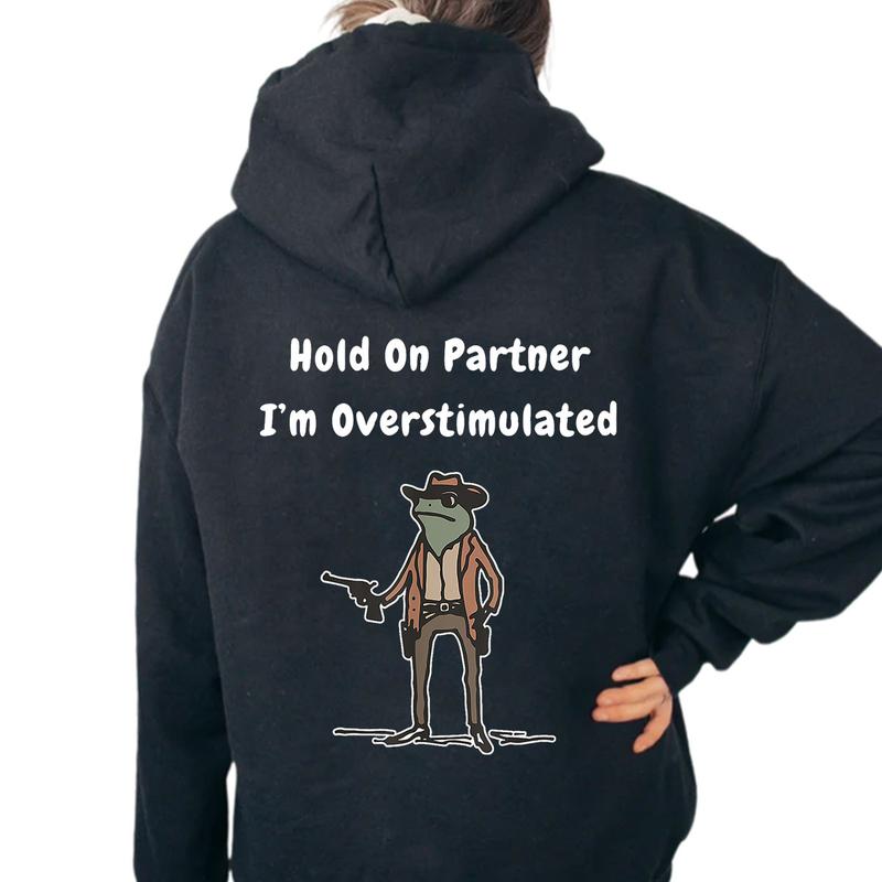 Hold On Partner Im Overstimulated Hoodie, Cowboy Frog Hoodie, Gen Z Hoodie, Funny Meme Back Side Printed Hoodie Unisex