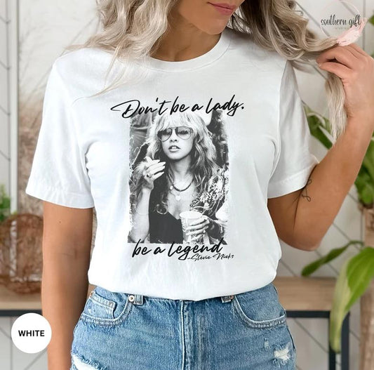 Stev Nic Don't Be a Lady Be a Legend Shirt Unisex