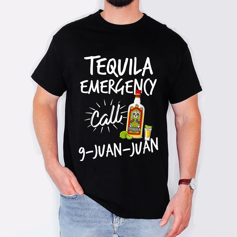 Tequila Emergency Call 9 Juan Juan - Funny Tequila T-shirt  Sweater Hoodie